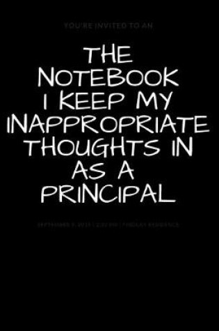 Cover of The Notebook I Keep My Inappropriate Thoughts In As A Principal