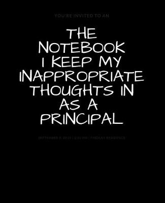 Book cover for The Notebook I Keep My Inappropriate Thoughts In As A Principal