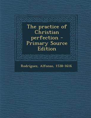 Book cover for The Practice of Christian Perfection - Primary Source Edition