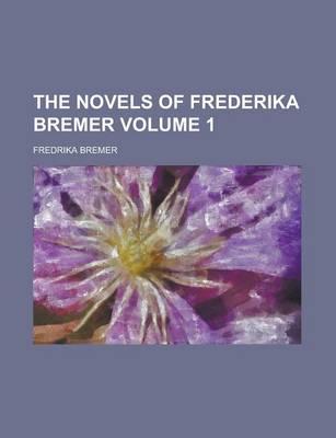 Book cover for The Novels of Frederika Bremer Volume 1