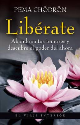 Book cover for Liberate. Abandona Tus Temores y Descubre El Poder del Ahora