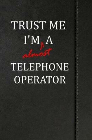 Cover of Trust Me I'm Almost a Telephone Operator