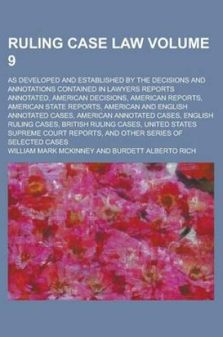 Cover of Ruling Case Law; As Developed and Established by the Decisions and Annotations Contained in Lawyers Reports Annotated, American Decisions, American Reports, American State Reports, American and English Annotated Cases, American Volume 9