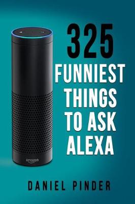 Book cover for 325 Funniest Things to Ask Alexa