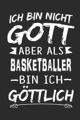 Book cover for Ich bin nicht Gott aber als Basketballer bin ich goettlich