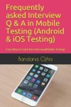 Book cover for Frequently Asked Interview Q & A in Mobile Testing (Android & IOS Testing)