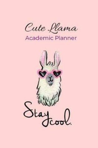 Cover of Cute Llama Academic Planner Stay Cool