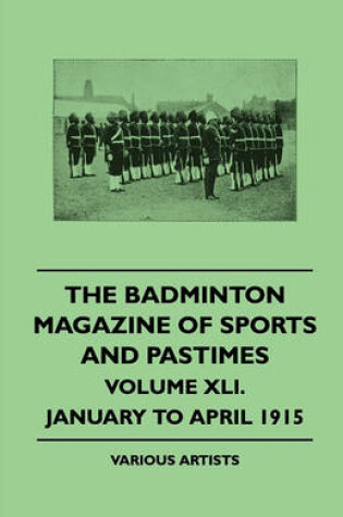 Cover of The Badminton Magazine Of Sports And Pastimes - Volume XLI. - January To April 1915