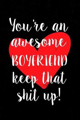 Book cover for You're an Awesome Boyfriend Keep That Shit Up!