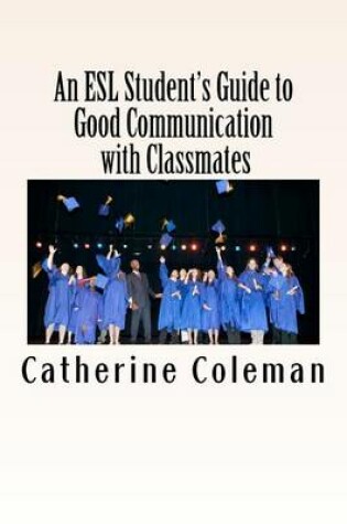 Cover of An ESL Student's Guide to Good Communication with Classmates
