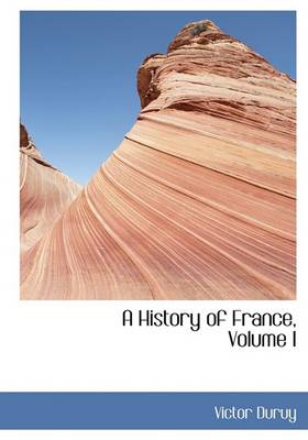 Book cover for A History of France, Volume I