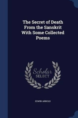 Cover of The Secret of Death From the Sanskrit With Some Collected Poems
