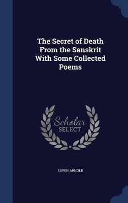 Book cover for The Secret of Death From the Sanskrit With Some Collected Poems