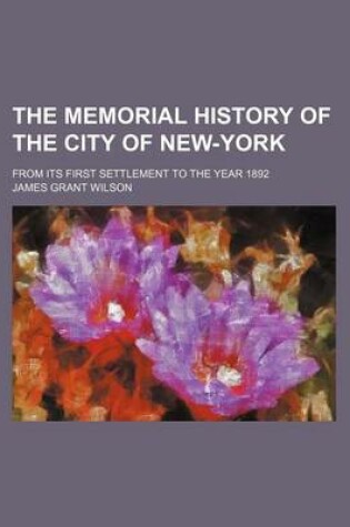 Cover of The Memorial History of the City of New-York; From Its First Settlement to the Year 1892