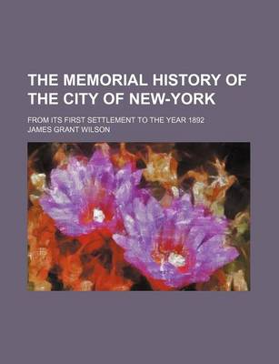 Book cover for The Memorial History of the City of New-York; From Its First Settlement to the Year 1892