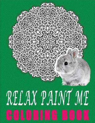 Book cover for Relax Paint Me Coloring Book- Vol.1