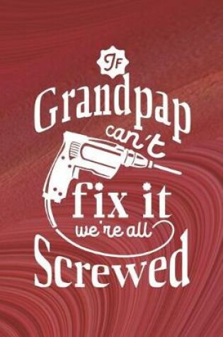 Cover of If Grandpap Can't Fix It We're All Screwed