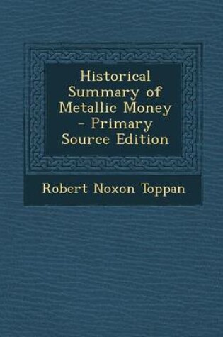 Cover of Historical Summary of Metallic Money