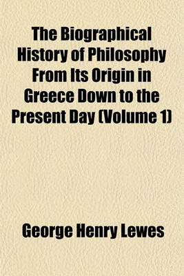 Book cover for The Biographical History of Philosophy from Its Origin in Greece Down to the Present Day (Volume 1)