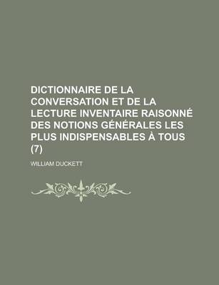 Book cover for Dictionnaire de La Conversation Et de La Lecture Inventaire Raisonne Des Notions Generales Les Plus Indispensables a Tous (7 )