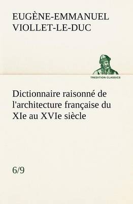 Book cover for Dictionnaire raisonne de l'architecture francaise du XIe au XVIe siecle (6/9)