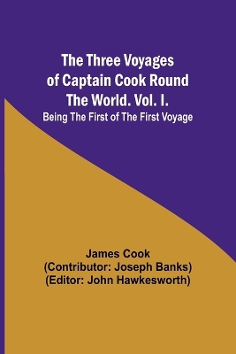 Book cover for The Three Voyages of Captain Cook Round the World. Vol. I. Being the First of the First Voyage