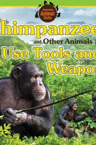 Cover of Chimpanzees and Other Animals That Use Tools and Weapons