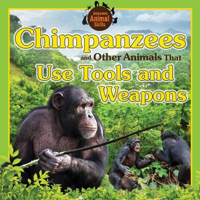 Book cover for Chimpanzees and Other Animals That Use Tools and Weapons