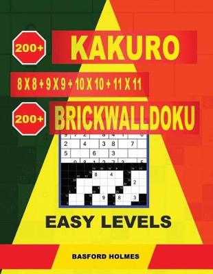 Cover of 200 Kakuro 8x8 + 9x9 + 10x10 + 11x11 + 200 Brickwalldoku Easy Levels.