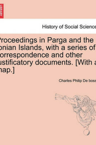 Cover of Proceedings in Parga and the Ionian Islands, with a Series of Correspondence and Other Justificatory Documents. [With a Map.]