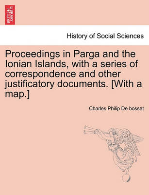 Book cover for Proceedings in Parga and the Ionian Islands, with a Series of Correspondence and Other Justificatory Documents. [With a Map.]