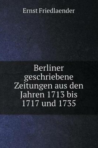 Cover of Berliner geschriebene Zeitungen aus den Jahren 1713 bis 1717 und 1735