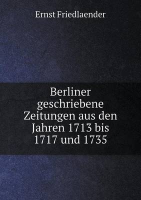 Book cover for Berliner geschriebene Zeitungen aus den Jahren 1713 bis 1717 und 1735