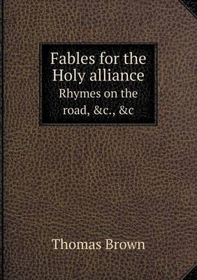 Book cover for Fables for the Holy alliance Rhymes on the road, &c., &c