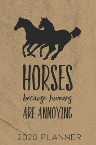 Cover of Horses Because Humans Are Annoying 2020 Planner