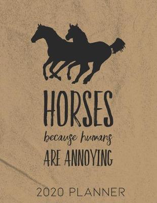 Book cover for Horses Because Humans Are Annoying 2020 Planner