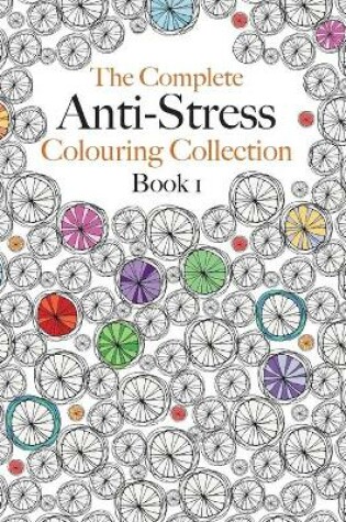 Cover of The Complete Anti-stress Colouring Collection Book 1