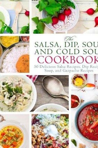 Cover of The Salsa, Dip, Soup, and Cold Soup Cookbook