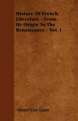 Book cover for History Of French Literature - From Its Origin To The Renaissance - Vol. I