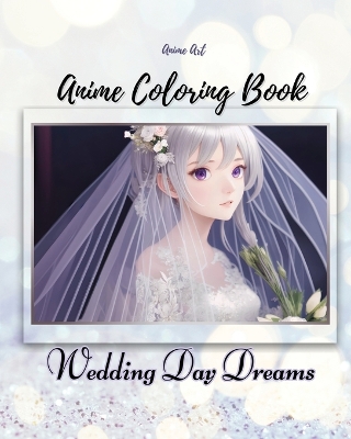 Cover of Anime Art Wedding Day Dreams Anime Coloring Book
