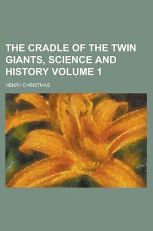 Cover of The Cradle of the Twin Giants, Science and History Volume 1