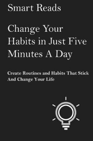 Cover of Change Your Habits in Just Five Minutes A Day