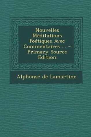 Cover of Nouvelles Meditations Poetiques Avec Commentaires ... - Primary Source Edition