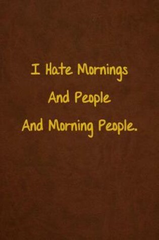 Cover of I Hate Mornings And People And Morning People.