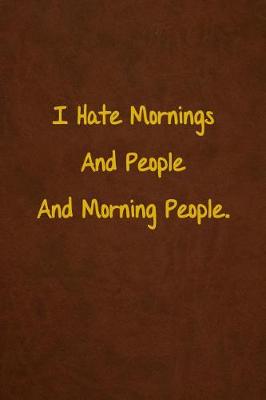 Book cover for I Hate Mornings And People And Morning People.