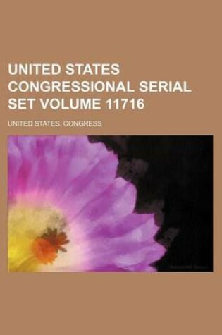 Cover of United States Congressional Serial Set Volume 11716