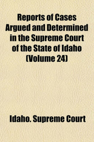 Cover of Reports of Cases Argued and Determined in the Supreme Court of the State of Idaho (Volume 24)