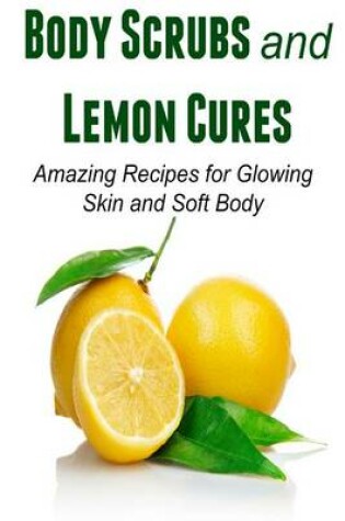 Cover of Body Scrubs and Lemon Cures