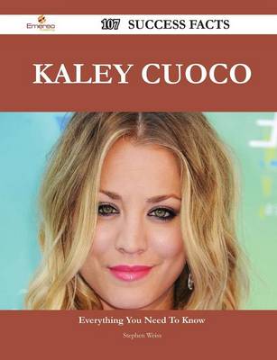 Book cover for Kaley Cuoco 107 Success Facts - Everything You Need to Know about Kaley Cuoco