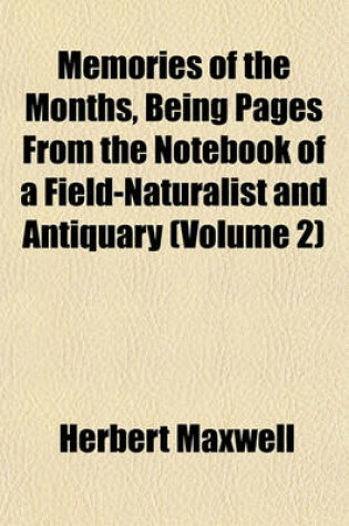 Cover of Memories of the Months, Being Pages from the Notebook of a Field-Naturalist and Antiquary (Volume 2)